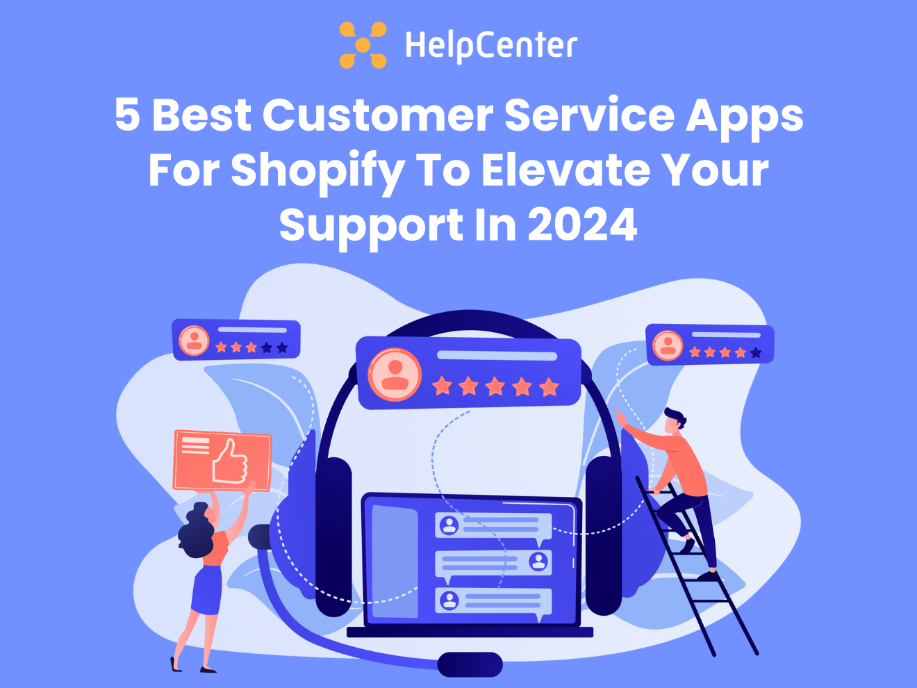 5 Best Customer Service Apps For Shopify To Elevate Your Support In 2024